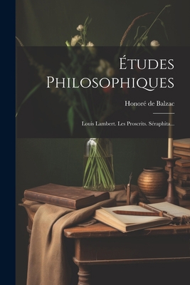 Études Philosophiques: Louis Lambert. Les Prosc... [French] 1021847364 Book Cover