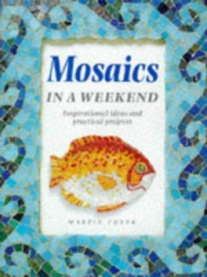 Mosaics in a Weekend (Crafts in a Weekend S.) 1853689262 Book Cover