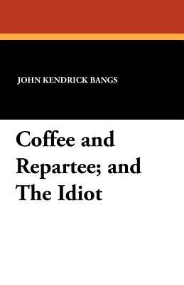 Coffee and Repartee and The Idiot: Two Classic ... 1434431401 Book Cover
