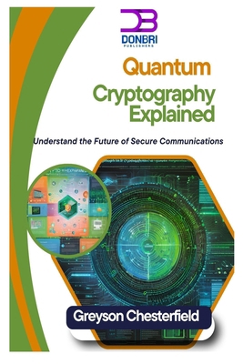 Quantum Cryptography Explained: Understand the ... B0DPZWHKC1 Book Cover