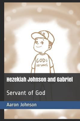 Hezekiah Johnson and Gabriel: Servant of God 1090333552 Book Cover