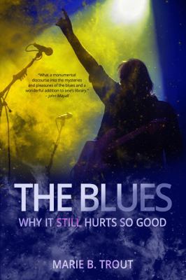 The Blues Why it still Hurts so Good 099799830X Book Cover
