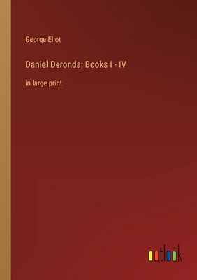 Daniel Deronda; Books I - IV: in large print 3368365800 Book Cover