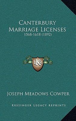 Canterbury Marriage Licenses: 1568-1618 (1892) 1166526712 Book Cover