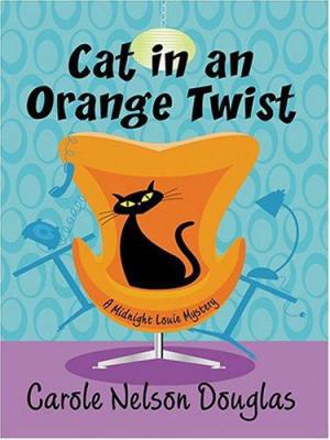 Cat In An Orange Twist: A Midnight Louie Mystery [Large Print] 0786270098 Book Cover