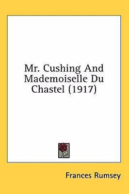 Mr. Cushing And Mademoiselle Du Chastel (1917) 1436650151 Book Cover