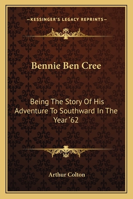 Bennie Ben Cree: Being The Story Of His Adventu... 1163709328 Book Cover