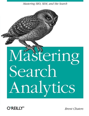 Mastering Search Analytics: Measuring Seo, Sem ... 1449302653 Book Cover