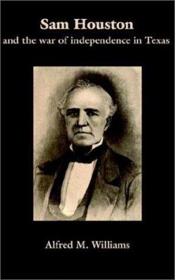 Sam Houston and the War of Independence in Texas 1932080651 Book Cover