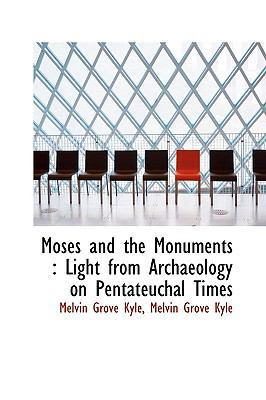 Moses and the Monuments: Light from Archaeology... 1116354640 Book Cover