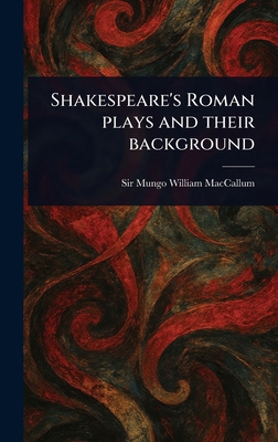 Shakespeare's Roman Plays and Their Background 1023436906 Book Cover