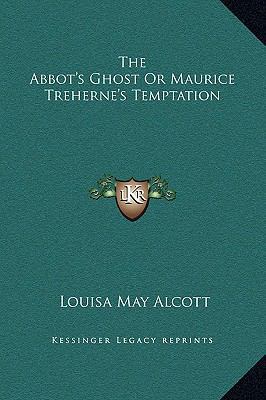 The Abbot's Ghost Or Maurice Treherne's Temptation 1169221491 Book Cover