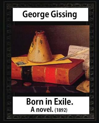 Born in exile, a novel, by George Gissing: Born... 1533054444 Book Cover