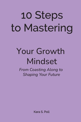 10 Steps to Mastering Your Growth Mindset: From... B0F9KZTCP8 Book Cover