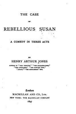 The Case of Rebellious Susan, a Comedy in Three... 1534817697 Book Cover