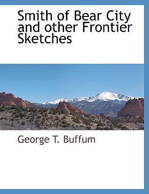 Smith of Bear City and Other Frontier Sketches 1117909123 Book Cover