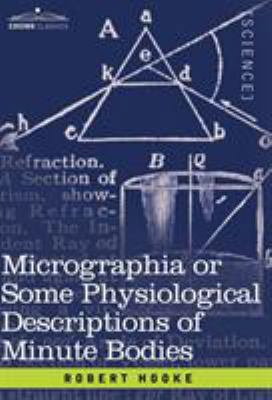 Micrographia or Some Physiological Descriptions... 1602069638 Book Cover