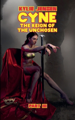 Cyne - The Reign of the Unchosen (Part III)            Book Cover