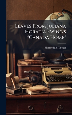 Leaves From Juliana Horatia Ewing's "Canada Home" 1023878925 Book Cover