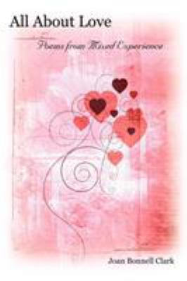 All About Love: Poems from Mixed Experience 1425950752 Book Cover