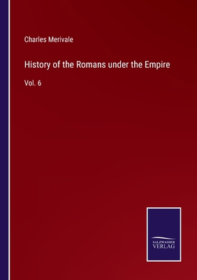 History of the Romans under the Empire: Vol. 6 3752588667 Book Cover