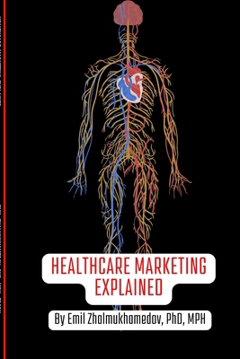 Healthcare Marketing Explained B0BZFLRD9B Book Cover