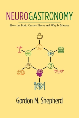 Neurogastronomy: How the Brain Creates Flavor a... 0231159110 Book Cover