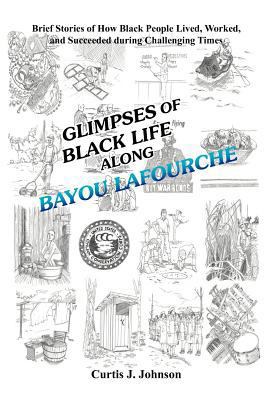Glimpses of Black Life along Bayou Lafourche: B... 147974753X Book Cover