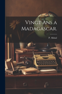 Vingt Ans a Madagascar. [French] 1021893706 Book Cover