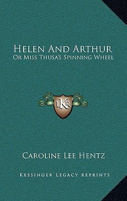 Helen and Arthur: Or Miss Thusa's Spinning Wheel 1163844349 Book Cover