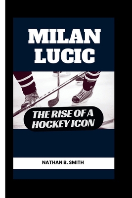 Milan Lucic: The Rise of a Hockey Icon            Book Cover