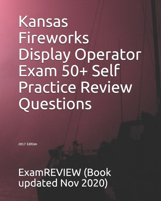 Kansas Fireworks Display Operator Exam 50+ Self... 1547139625 Book Cover