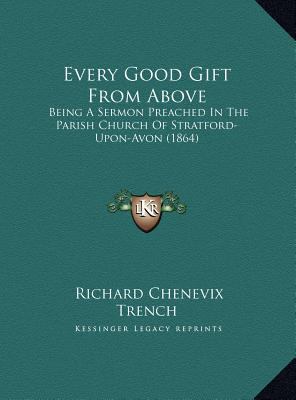 Every Good Gift From Above: Being A Sermon Prea... 1169384560 Book Cover