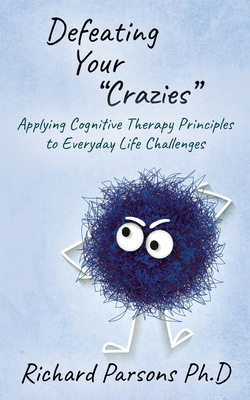 Defeating Your "Crazies": Applying Cognitive Th... 1977218741 Book Cover