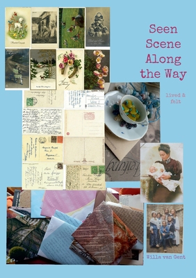 Seen Scene Along the Way: lived & felt 3695172576 Book Cover