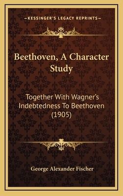 Beethoven, A Character Study: Together With Wag... 1165974290 Book Cover