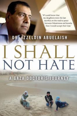 I Shall Not Hate: A Gaza Doctor's Journey 0307358887 Book Cover