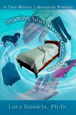 Dreaming Your Way to Creative Freedom: A Two-Mi... 0595343937 Book Cover