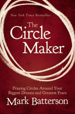 The Circle Maker: Praying Circles Around Your B... 0310333024 Book Cover