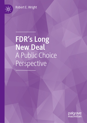 Fdr's Long New Deal: A Public Choice Perspective 3031741404 Book Cover