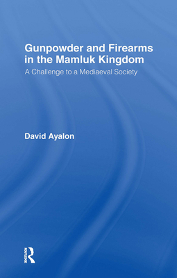 Gunpowder and Firearms in the Mamluk Kingdom: A... 071463090X Book Cover