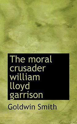 The Moral Crusader William Lloyd Garrison 1110695578 Book Cover