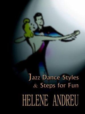 Jazz Dance Styles and Steps for Fun 1403361746 Book Cover