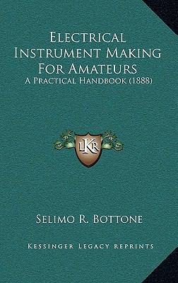 Electrical Instrument Making For Amateurs: A Pr... 1164255444 Book Cover