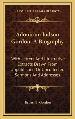 Adoniram Judson Gordon, a Biography: With Lette... 1163545058 Book Cover