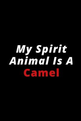 My Spirit Animal Is A Camel: 6x9 120 lined pages for animal lovers