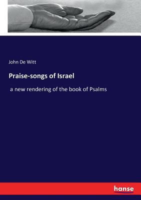 Praise-songs of Israel: a new rendering of the ... 3744735753 Book Cover