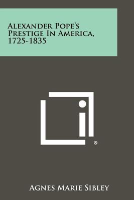 Alexander Pope's Prestige In America, 1725-1835 1258336715 Book Cover