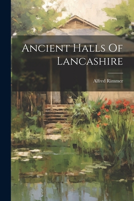 Ancient Halls Of Lancashire 1021788694 Book Cover