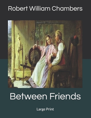 Between Friends: Large Print 1693760827 Book Cover